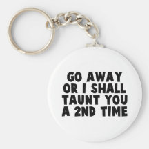 Go Away Taunt Key Chains