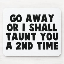 Go Away Taunt Mouse Pads