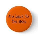 Go back to the 80's buttons
