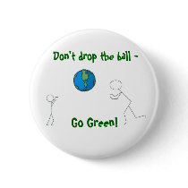 go green earth, Don't drop the ball - , Go Green! Pinback Buttons