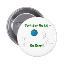 go green earth, Don't drop the ball - , Go Green! Pinback Buttons