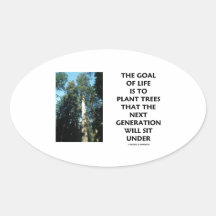 Goal Of Life Is To Plant Trees Next Generation Sit Oval Sticker