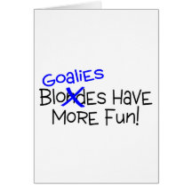 Goalies Have More Fun Greeting Cards