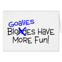 Goalies Have More Fun Greeting Cards