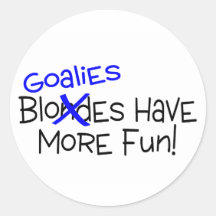 Goalies Have More Fun Round Stickers