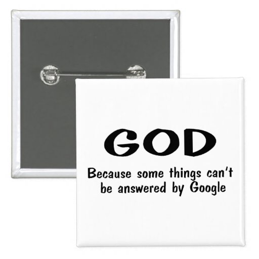 God Because Somethings Cant Be Answered By Google Buttons