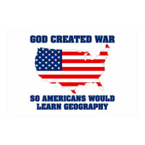 God Created War so Americans Would Learn Geography posters