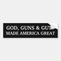 God, Guns & Guts Made America Great Bumper Stickers