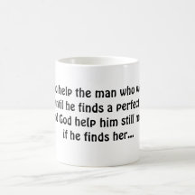God help the man who won't marry until he finds... mug