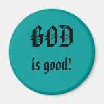 GOD IS GOOD! REFRIGERATOR MAGNET