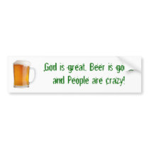 God is great, Beer is good, and People a... Bumper Stickers