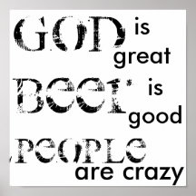 God is great, Beer is good, People are crazy Print