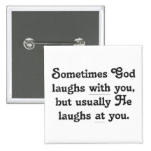 God is laughing at you pins