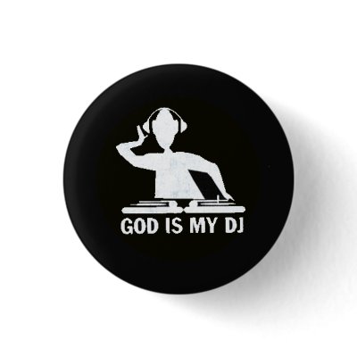 God is My DJ! Pinback Button by jen_clerm