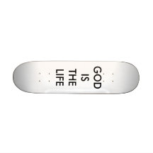 GOD IS THE LIFE SKATE BOARDS