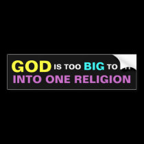 GOD IS TOO BIG TO FIT INTO ONE RELIGION bumper stickers