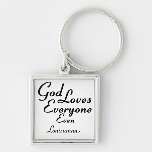 God Loves Louisianans Keychains