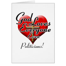 God Loves Politicians! Greeting Card