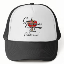 God Loves Politicians! Trucker Hat
