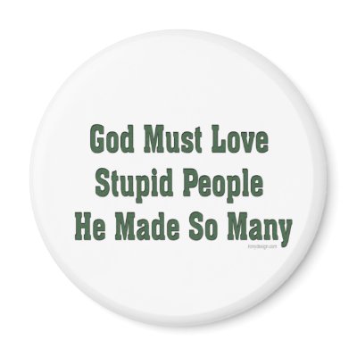 God Loves Stupid People by ironydesign