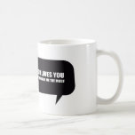 GOD LOVES YOU, BUT HE LOVES ME THE MOST MUGS