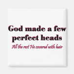 God made a few perfect heads magnets