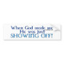 God Made Me Bumperstickers Bumper Stickers