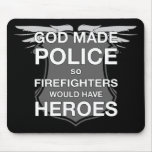 God Made Police so Firefighters would have Heroes Mousepad