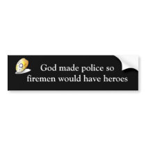 God made police so firemen would have heroes