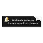 God made police so firemen would have heroes bumper stickers