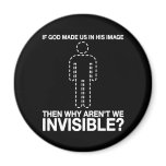 god made us in his image, why aren't we invisible? fridge magnets