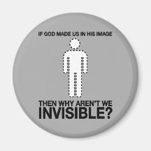 god made us in his image, why aren't we invisible? refrigerator magnets