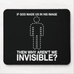 god made us in his image, why aren't we invisible? mouse pads