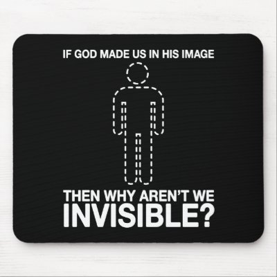 god made us in his image, why aren't we invisible? mouse pads by strk3