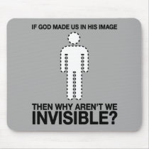 god made us in his image, why aren't we invisible? mousepads