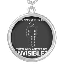 god made us in his image, why aren't we invisible? jewelry