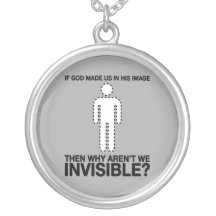 god made us in his image, why aren't we invisible? necklaces