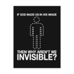 god made us in his image, why aren't we invisible? postcard
