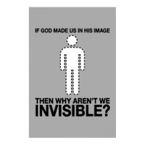 god made us in his image, why aren't we invisible? posters