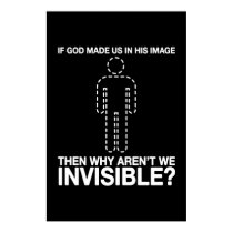 god made us in his image, why aren't we invisible? posters