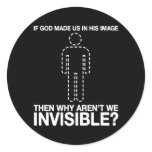 god made us in his image, why aren't we invisible? round stickers