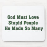 God Must Love Stupid Mousepad