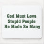 God Must Love Stupid Mousepad