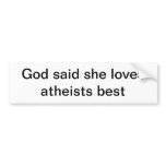 god said she loves atheists best bumper stickers