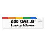 God save us from your followers bumper sticker