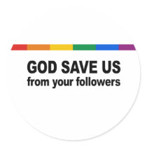 God save us from your followers