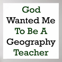 God Wanted Me To Be A Geography Teacher Posters