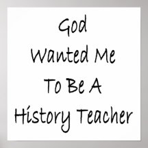 God Wanted Me To Be A History Teacher Poster