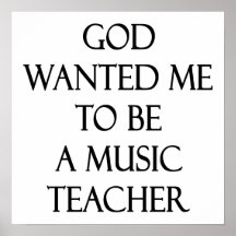God Wanted Me To Be A Music Teacher Poster