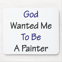 God Wanted Me To Be A Painter Mouse Pad